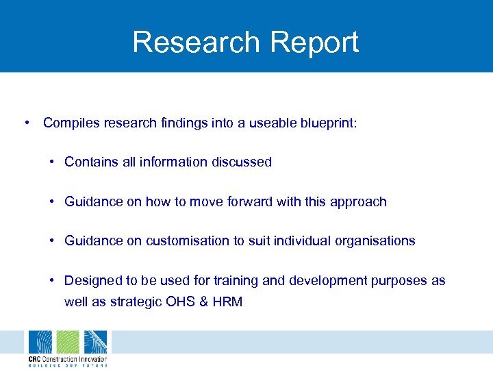 Research Report • Compiles research findings into a useable blueprint: • Contains all information