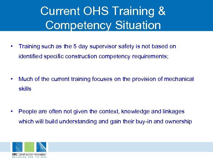 Current OHS Training & Competency Situation • Training such as the 5 day supervisor