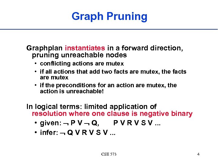 Graph Pruning Graphplan instantiates in a forward direction, pruning unreachable nodes • conflicting actions