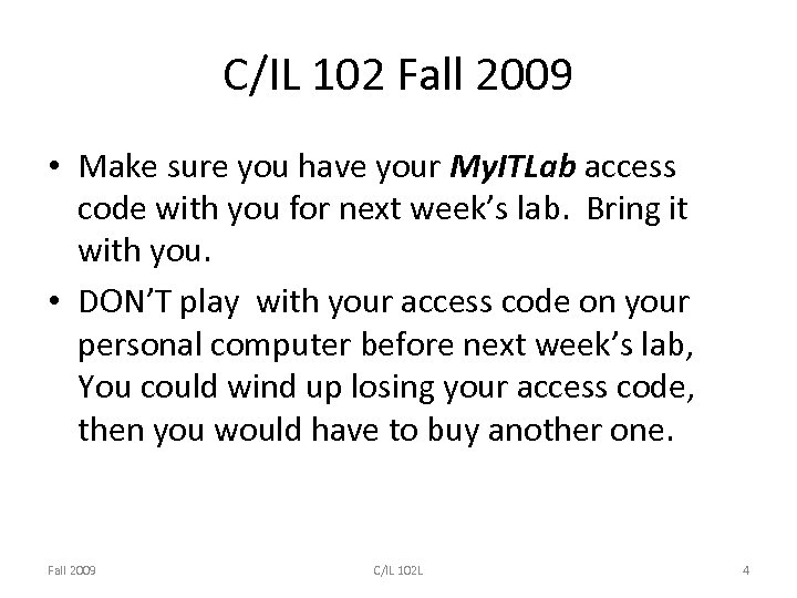 C/IL 102 Fall 2009 • Make sure you have your My. ITLab access code