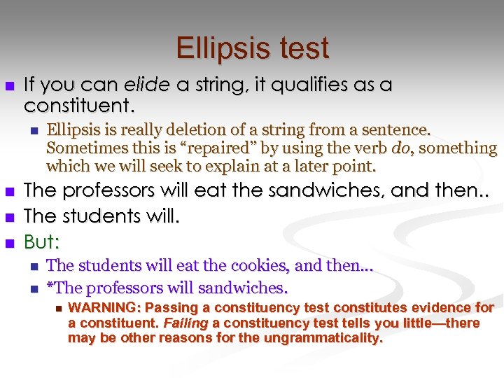 Ellipsis test n If you can elide a string, it qualifies as a constituent.