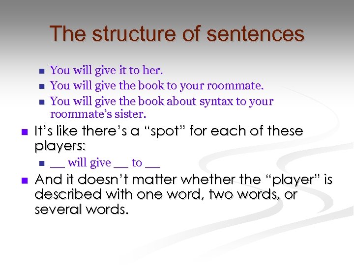 The structure of sentences n n It’s like there’s a “spot” for each of