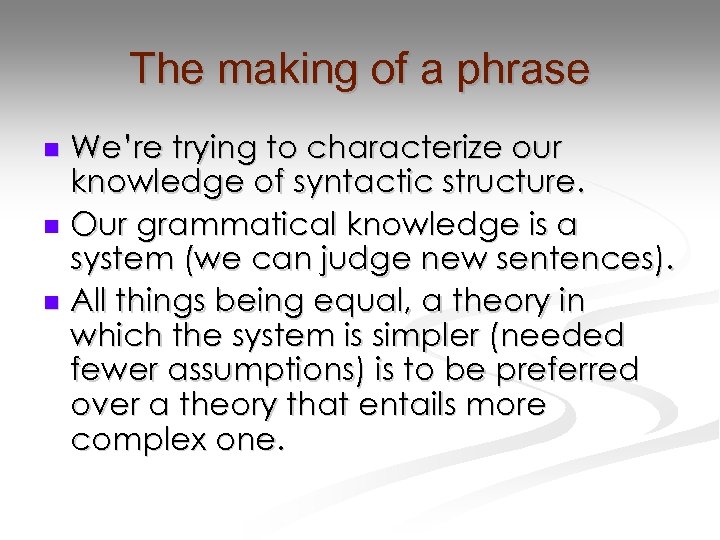 The making of a phrase We’re trying to characterize our knowledge of syntactic structure.