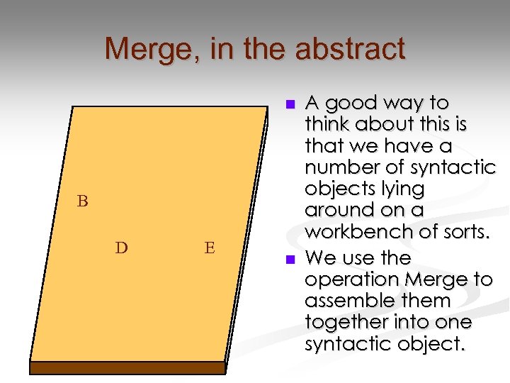 Merge, in the abstract n B D E n A good way to think