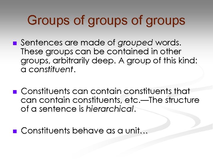 Groups of groups n Sentences are made of grouped words. These groups can be