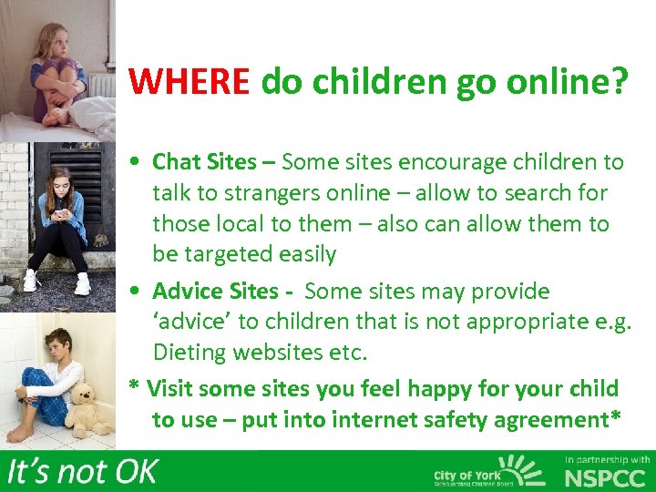 WHERE do children go online? • Chat Sites – Some sites encourage children to
