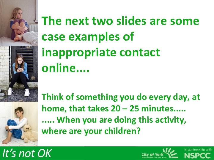 The next two slides are some case examples of inappropriate contact online. . Think