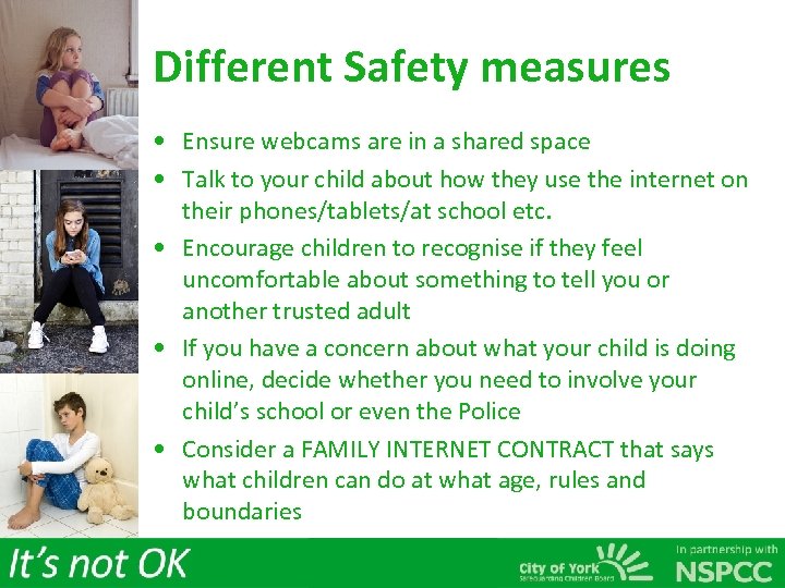Different Safety measures • Ensure webcams are in a shared space • Talk to
