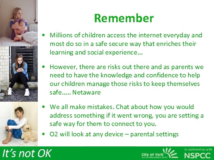 Remember • Millions of children access the internet everyday and most do so in