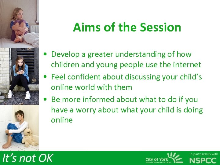 Aims of the Session • Develop a greater understanding of how children and young