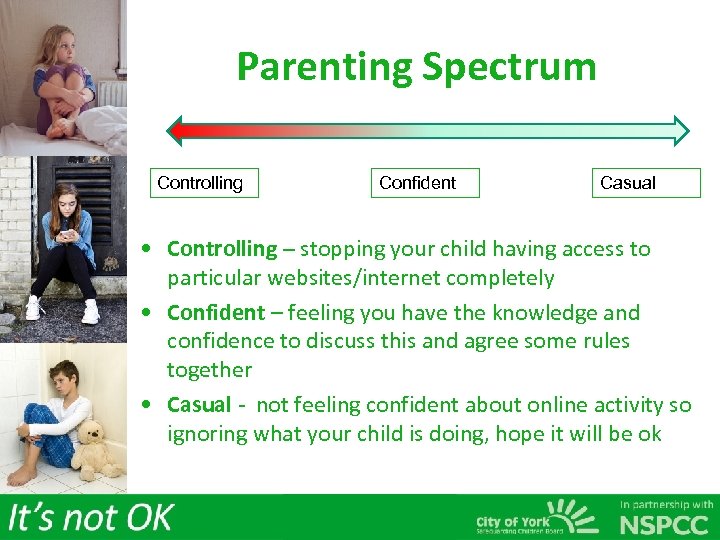 Parenting Spectrum Controlling Confident Casual • Controlling – stopping your child having access to