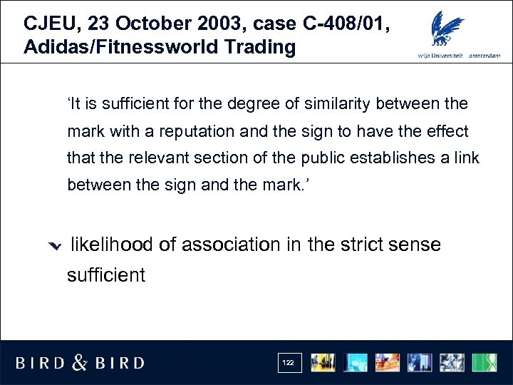 CJEU, 23 October 2003, case C-408/01, Adidas/Fitnessworld Trading ‘It is sufficient for the degree