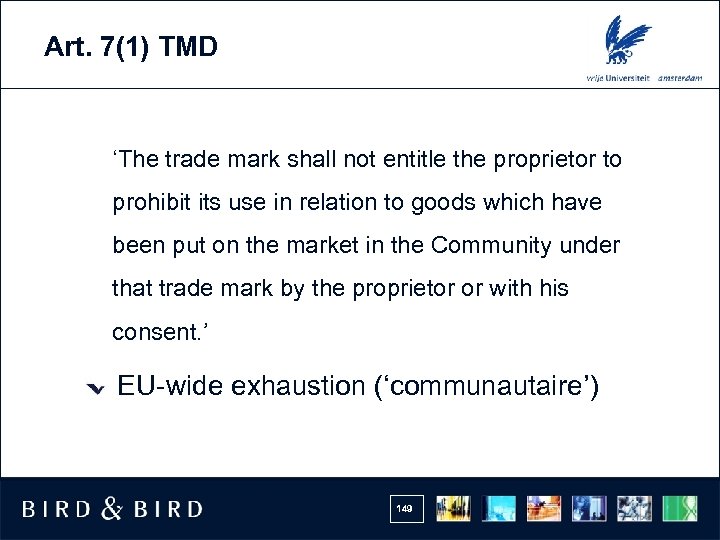 Art. 7(1) TMD ‘The trade mark shall not entitle the proprietor to prohibit its
