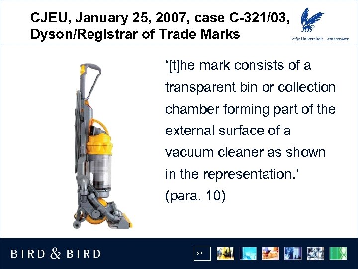 CJEU, January 25, 2007, case C-321/03, Dyson/Registrar of Trade Marks ‘[t]he mark consists of
