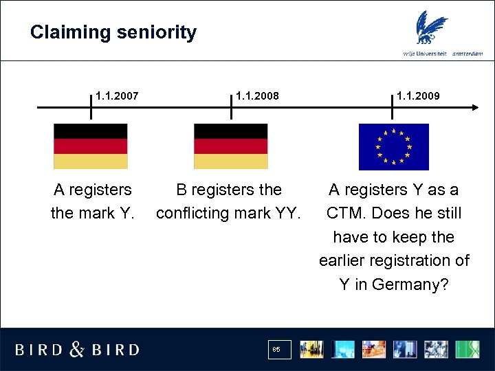 Claiming seniority 1. 1. 2007 A registers the mark Y. 1. 1. 2008 B