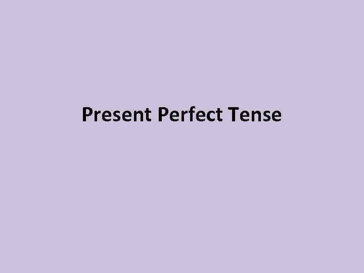 Present Perfect Tense 