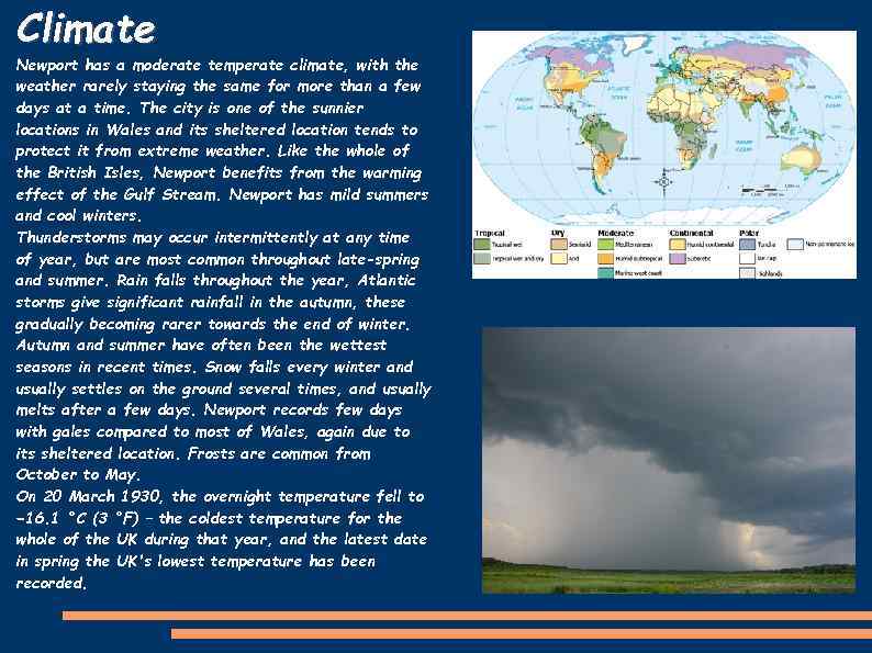 Climate Newport has a moderate temperate climate, with the weather rarely staying the same