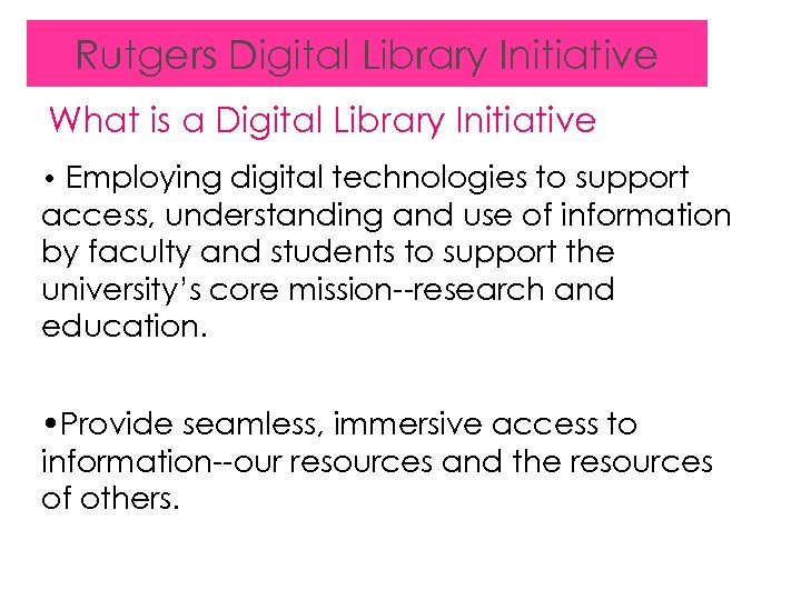 Rutgers Digital Library Initiative What is a Digital Library Initiative • Employing digital technologies