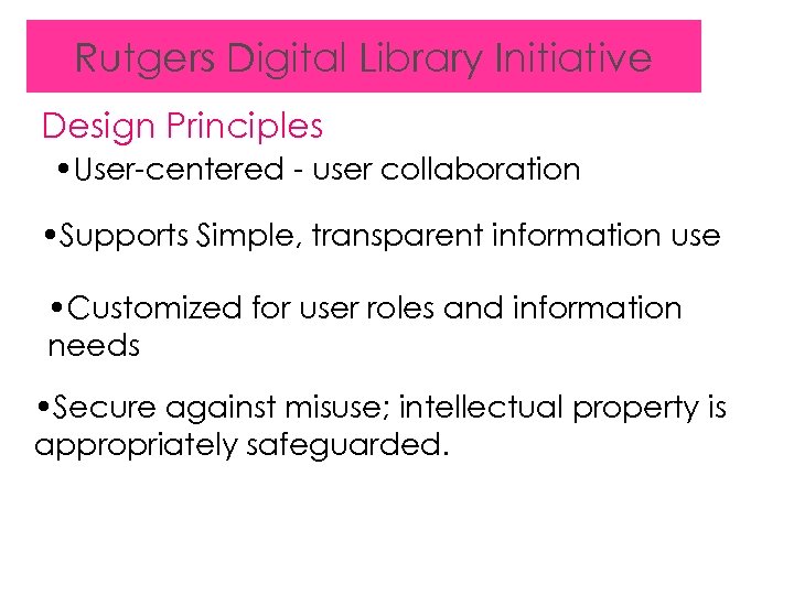 Rutgers Digital Library Initiative Design Principles • User-centered - user collaboration • Supports Simple,