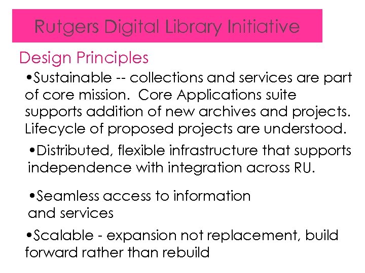 Rutgers Digital Library Initiative Design Principles • Sustainable -- collections and services are part