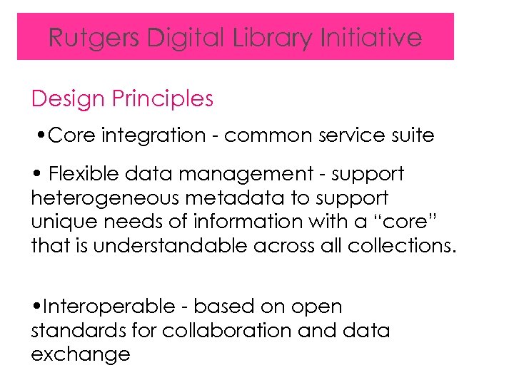 Rutgers Digital Library Initiative Design Principles • Core integration - common service suite •