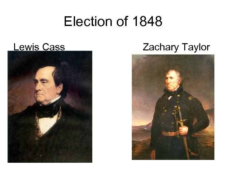 Election of 1848 Lewis Cass Zachary Taylor 