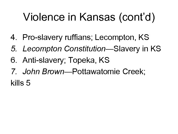 Violence in Kansas (cont’d) 4. Pro-slavery ruffians; Lecompton, KS 5. Lecompton Constitution—Slavery in KS