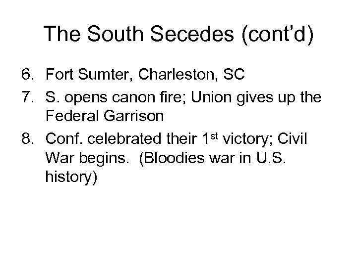 The South Secedes (cont’d) 6. Fort Sumter, Charleston, SC 7. S. opens canon fire;