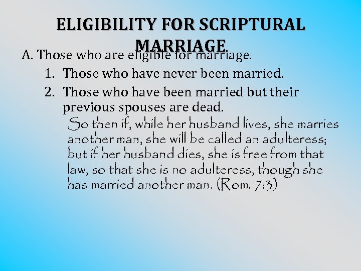 ELIGIBILITY FOR SCRIPTURAL MARRIAGE A. Those who are eligible for marriage. 1. Those who