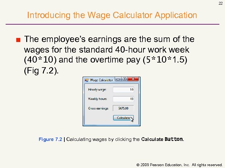 22 Introducing the Wage Calculator Application ■ The employee’s earnings are the sum of