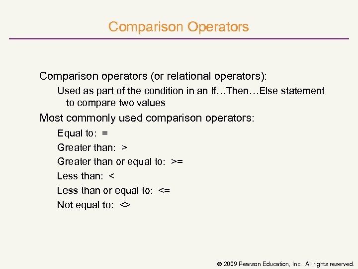 Comparison Operators Comparison operators (or relational operators): Used as part of the condition in