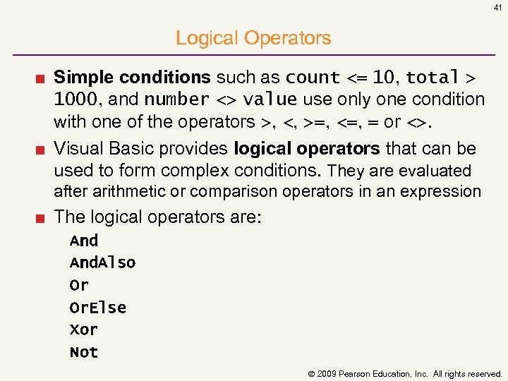 41 Logical Operators ■ Simple conditions such as count <= 10, total > 1000,