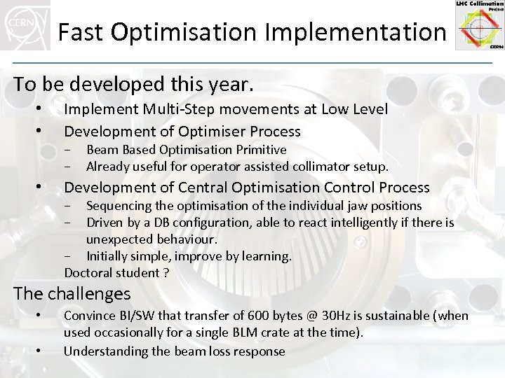 Fast Optimisation Implementation To be developed this year. • • Implement Multi-Step movements at