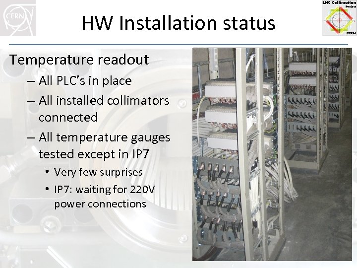 HW Installation status Temperature readout – All PLC’s in place – All installed collimators
