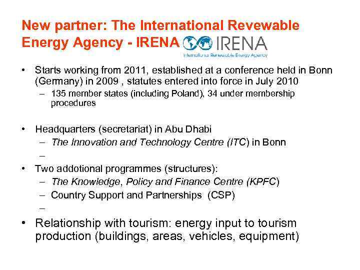 New partner: The International Revewable Energy Agency - IRENA • Starts working from 2011,