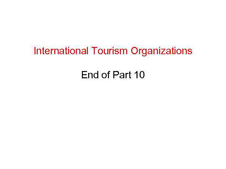 International Tourism Organizations End of Part 10 