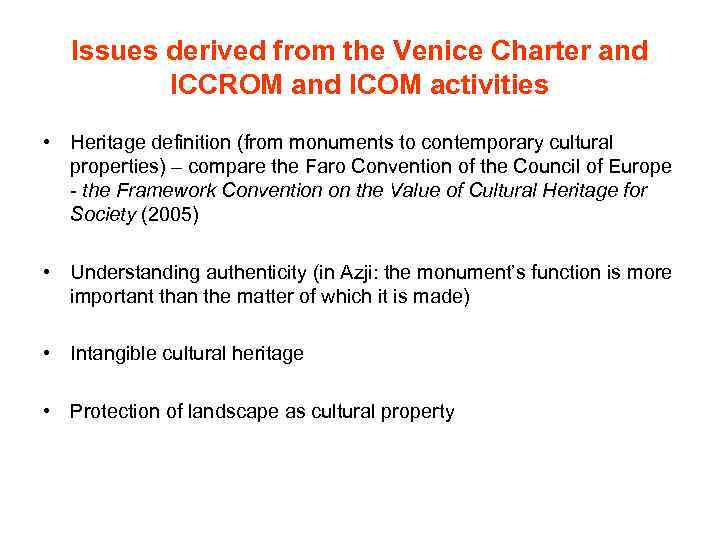 Issues derived from the Venice Charter and ICCROM and ICOM activities • Heritage definition