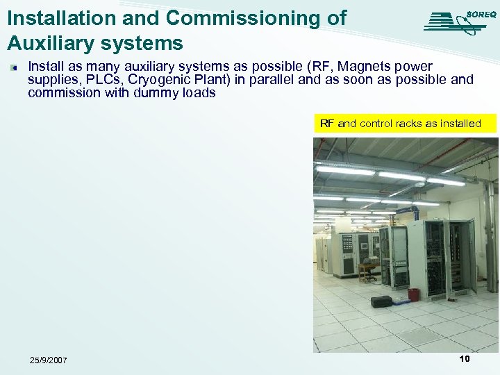 Installation and Commissioning of Auxiliary systems Install as many auxiliary systems as possible (RF,