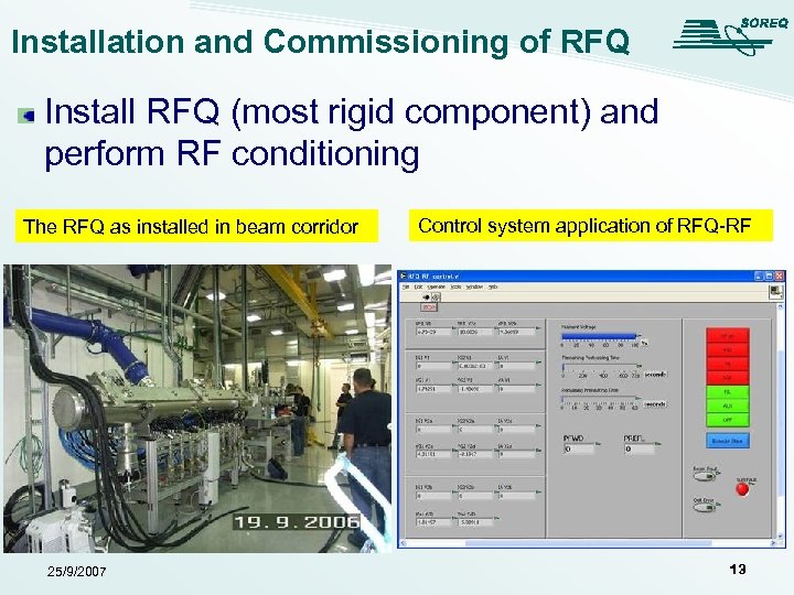 Installation and Commissioning of RFQ Install RFQ (most rigid component) and perform RF conditioning