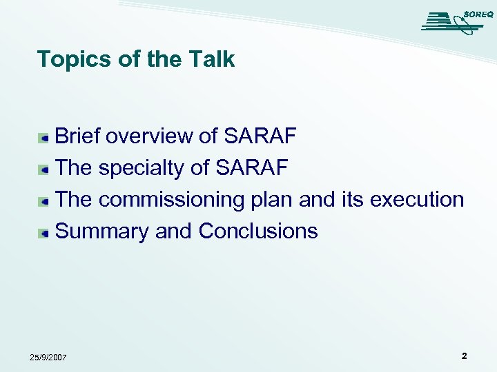 Topics of the Talk Brief overview of SARAF The specialty of SARAF The commissioning