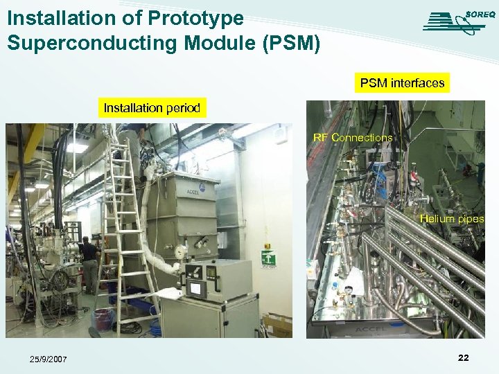 Installation of Prototype Superconducting Module (PSM) PSM interfaces Installation period RF Connections Helium pipes
