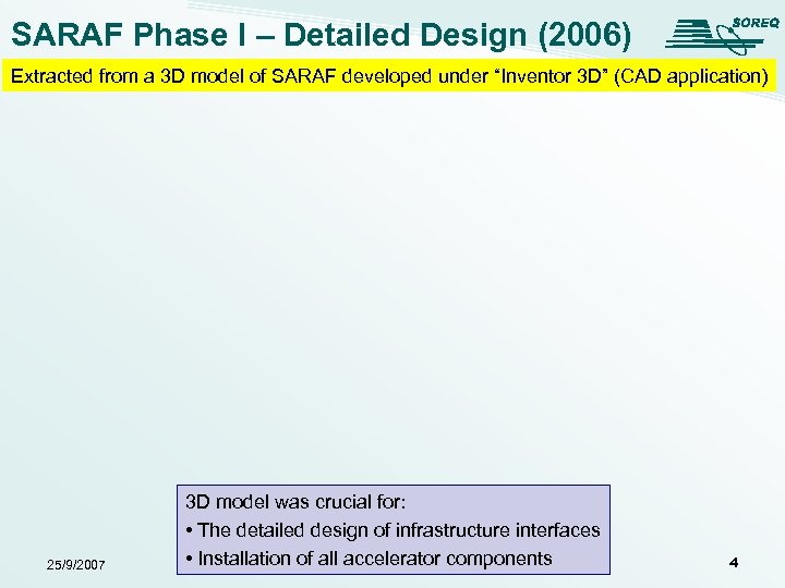 SARAF Phase I – Detailed Design (2006) Extracted from a 3 D model of