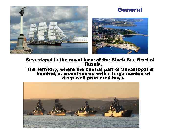 General Sevastopol is the naval base of the Black Sea fleet of Russia. The