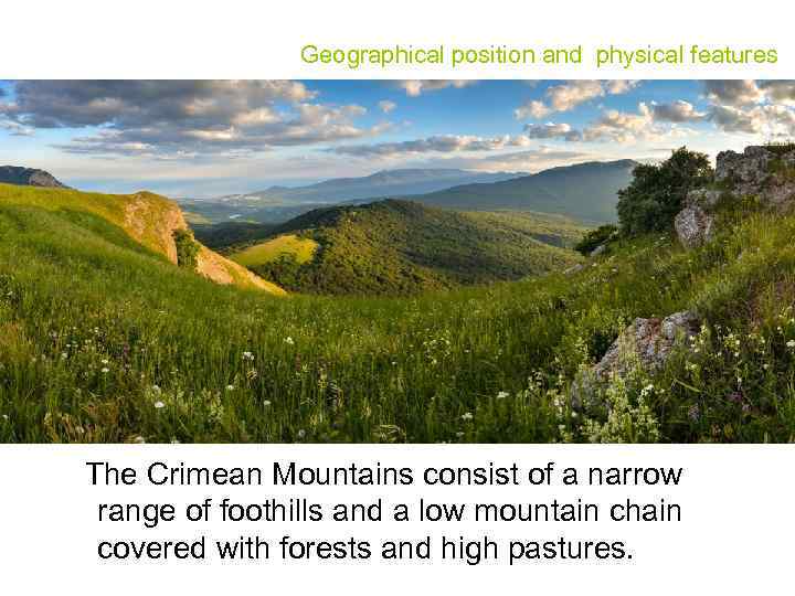 Geographical position and physical features The Crimean Mountains consist of a narrow range of