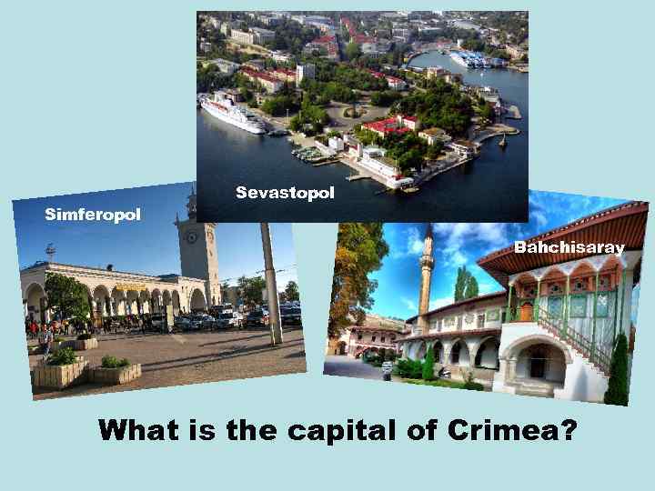 Simferopol Sevastopol Bahchisaray What is the capital of Crimea? 