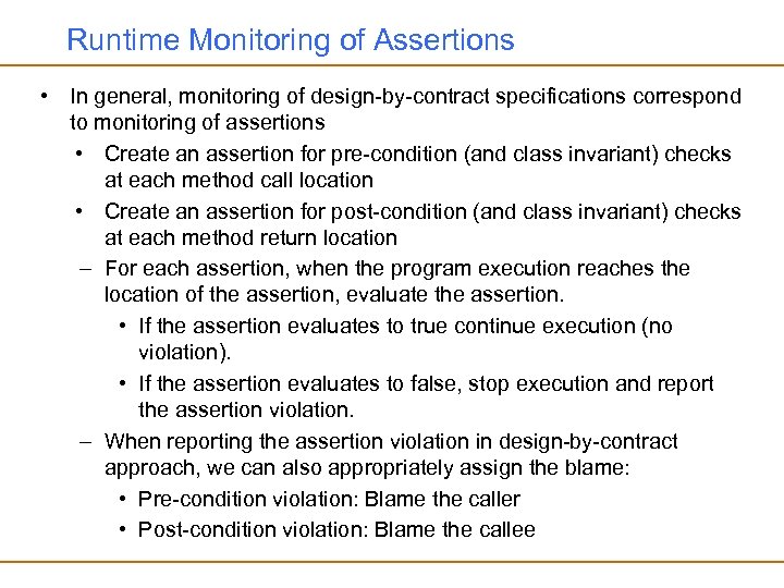 Runtime Monitoring of Assertions • In general, monitoring of design-by-contract specifications correspond to monitoring