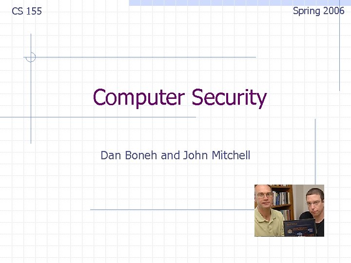 Spring 2006 CS 155 Computer Security Dan Boneh and John Mitchell 