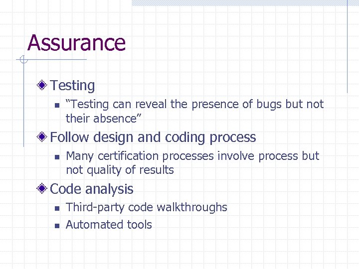Assurance Testing n “Testing can reveal the presence of bugs but not their absence”