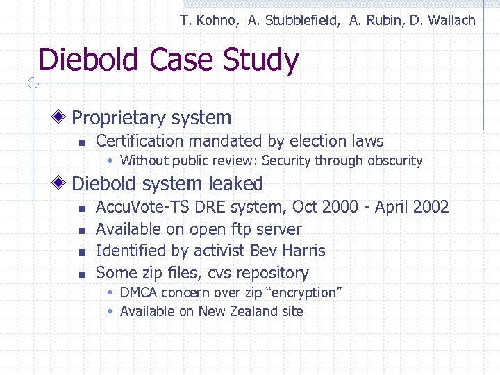 T. Kohno, A. Stubblefield, A. Rubin, D. Wallach Diebold Case Study Proprietary system n