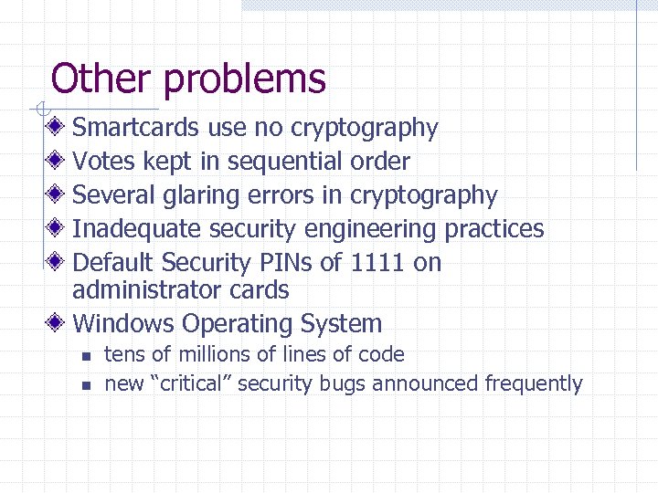 Other problems Smartcards use no cryptography Votes kept in sequential order Several glaring errors